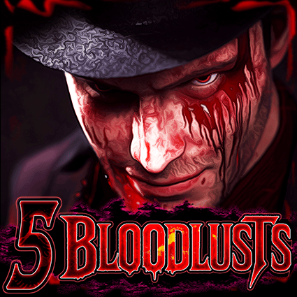 5 BLOODLUSTS
