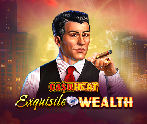 EXQUISITE WEALTH CASH HEAT VIP