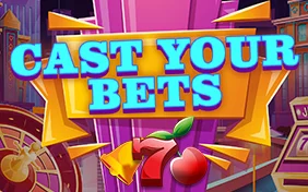 CAST YOUR BETS